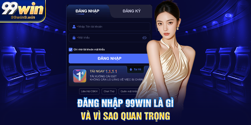 Đăng nhập 99WIN là gì và vì sao quan trọng